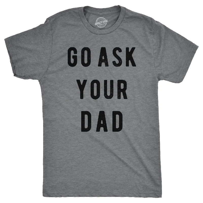 Men's plus - size pocket t - shirts with a classic lookGo Ask Your Dad Men's T Shirt