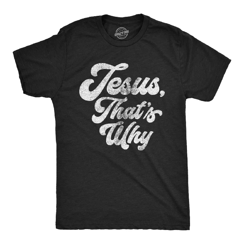 Men's eco - friendly recycled t - shirts for sustainable fashion choicesJesus, That's Why Men's T Shirt